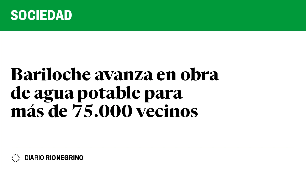 Placa de Rionegrino: Bariloche avanza en obra de agua potable para más de 75.000 vecinos
