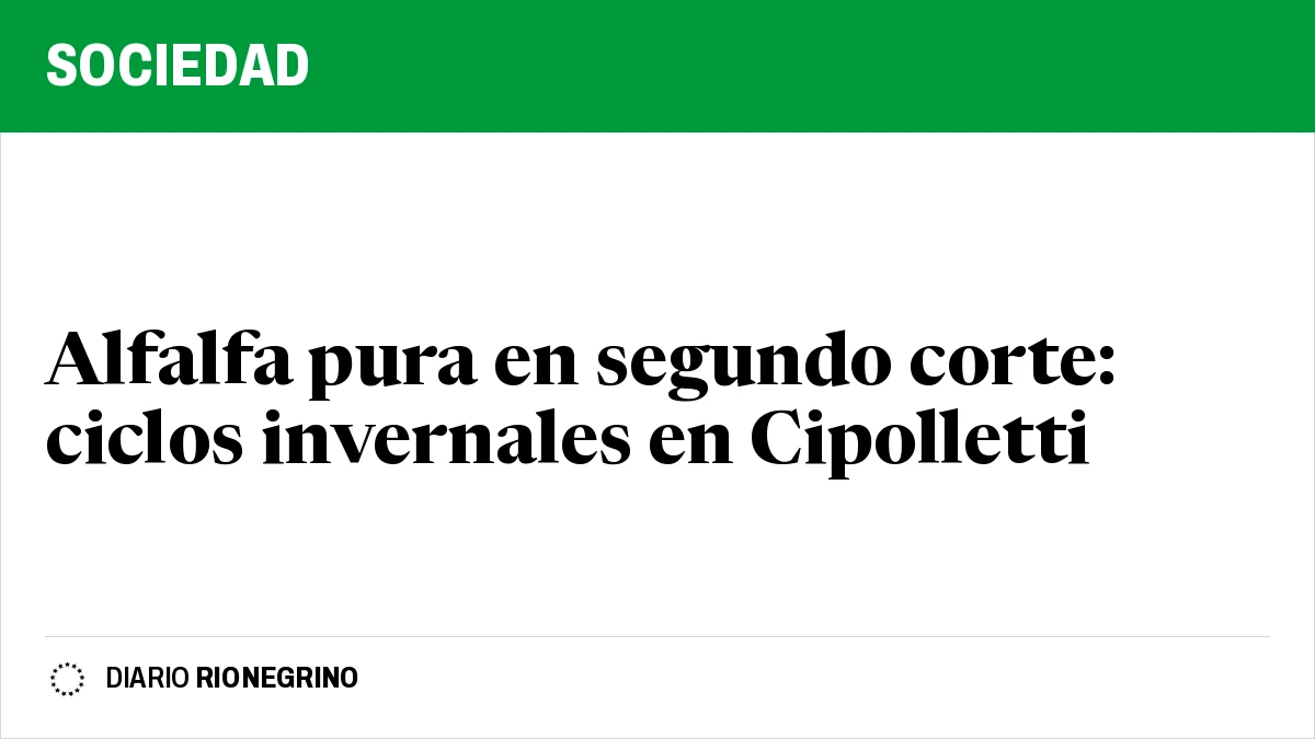 Placa de Rionegrino: Alfalfa pura en segundo corte: ciclos invernales en Cipolletti