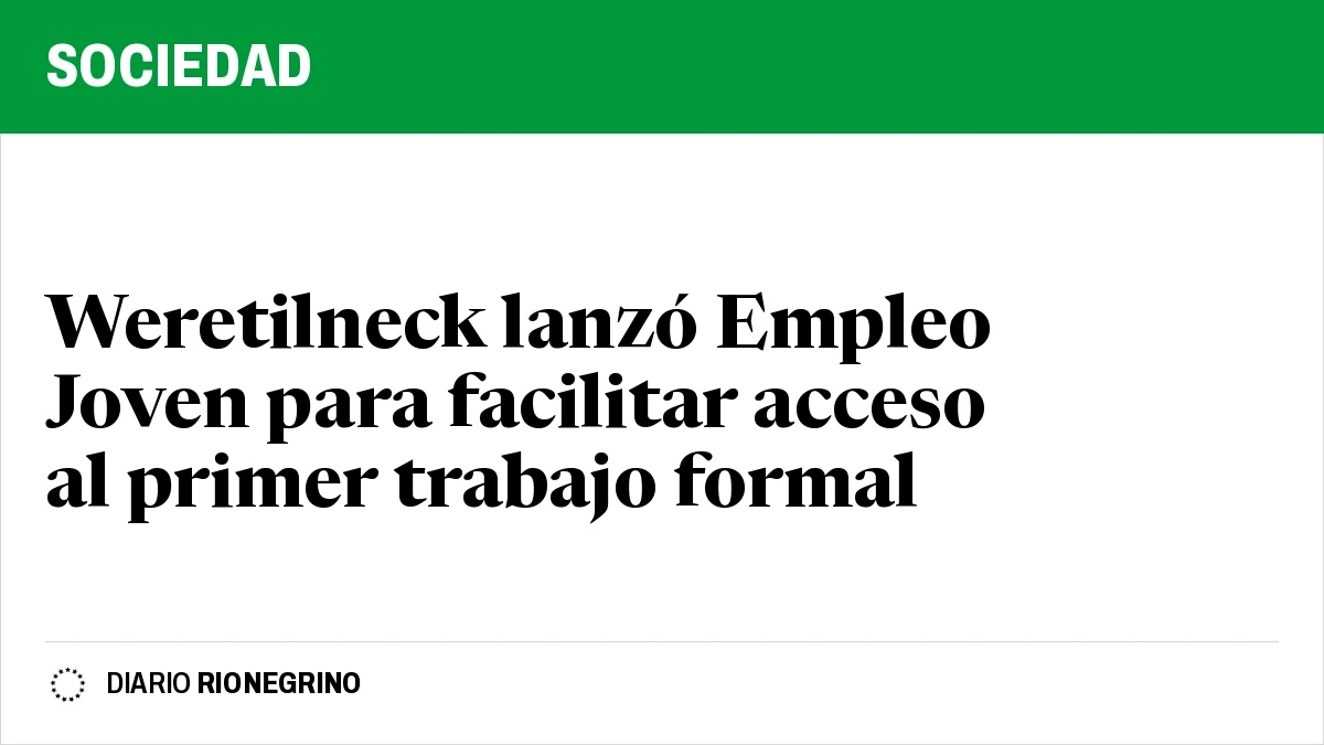 Placa de Rionegrino: Weretilneck lanzó Empleo Joven para facilitar acceso al primer trabajo formal