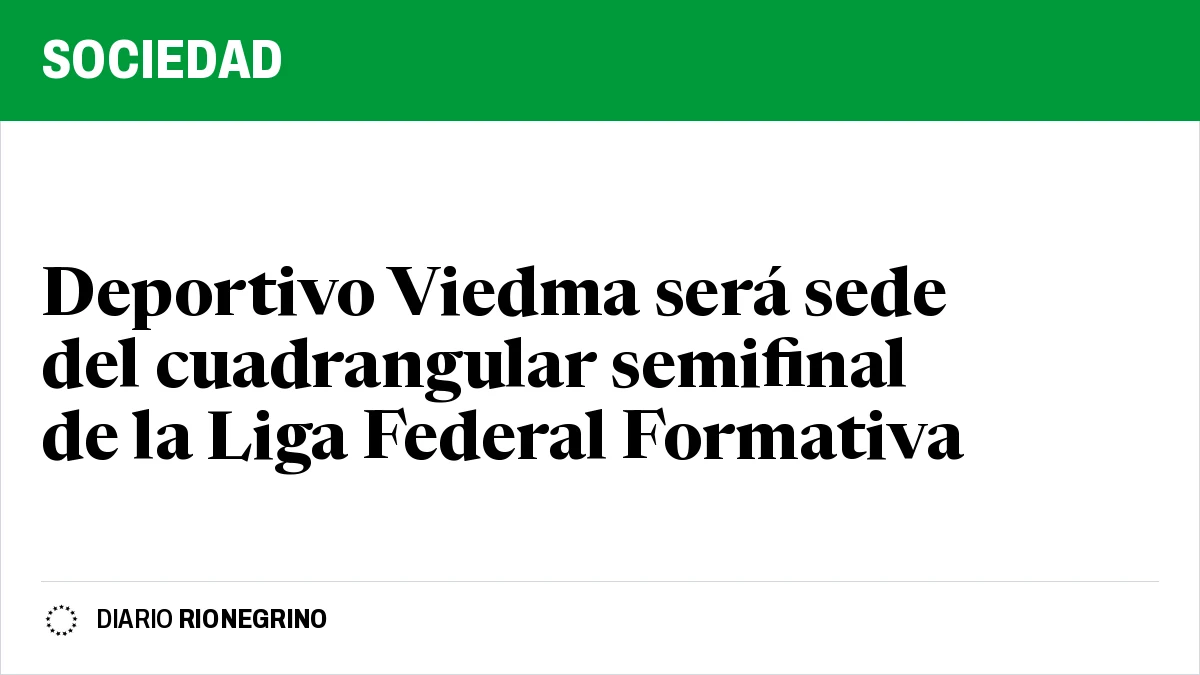 Placa de Rionegrino: Deportivo Viedma será sede del cuadrangular semifinal de la Liga Federal Formativa