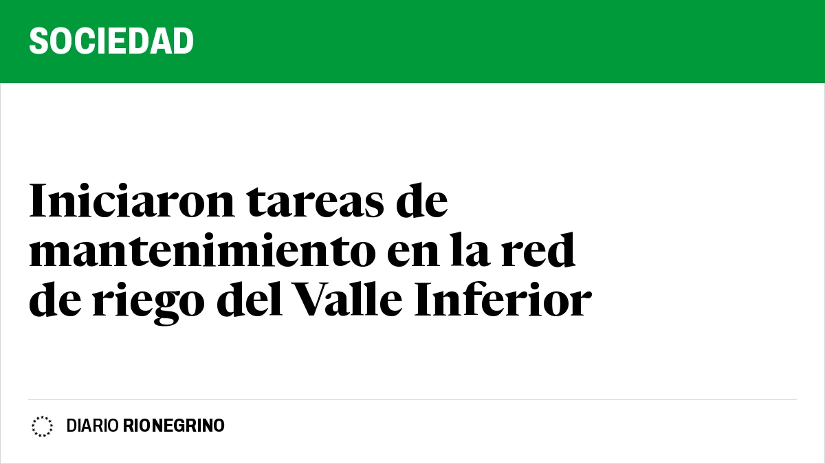 Placa de Rionegrino: Iniciaron tareas de mantenimiento en la red de riego del Valle Inferior