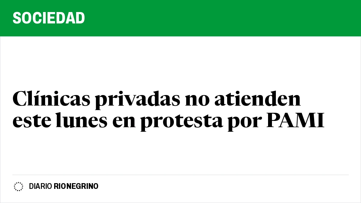Placa de Rionegrino: Clínicas privadas no atienden este lunes en protesta por PAMI