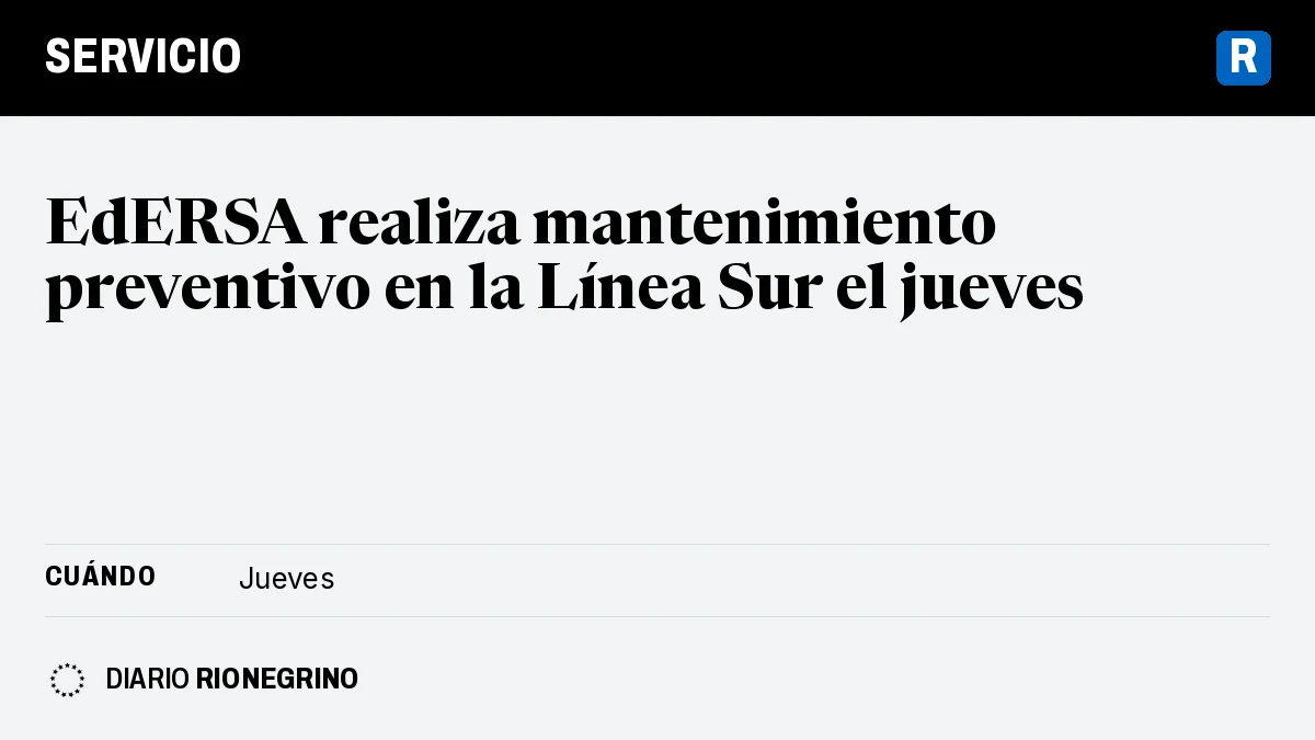 Placa de Rionegrino: EdERSA realiza mantenimiento preventivo en la Línea Sur el jueves