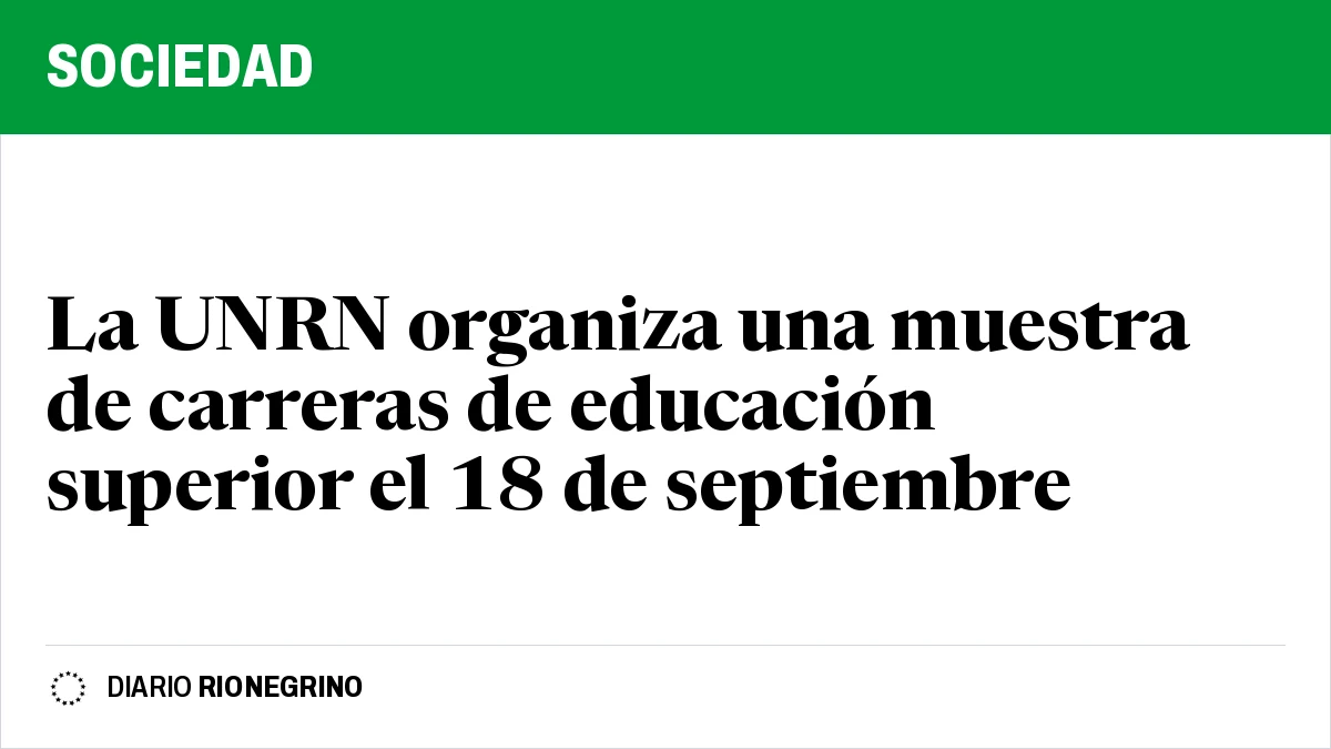 Placa de Rionegrino: La UNRN organiza una muestra de carreras de educación superior el 18 de septiembre