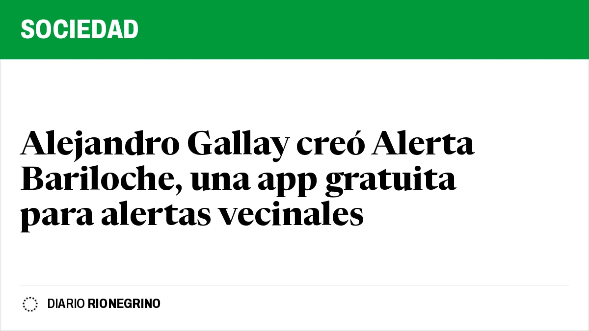 Placa de Rionegrino: Alejandro Gallay creó Alerta Bariloche, una app gratuita para alertas vecinales
