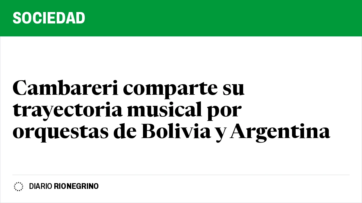 Placa de Rionegrino: Cambareri comparte su trayectoria musical por orquestas de Bolivia y Argentina