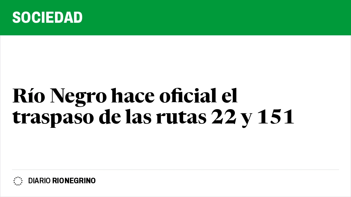 Placa de Rionegrino: Río Negro hace oficial el traspaso de las rutas 22 y 151