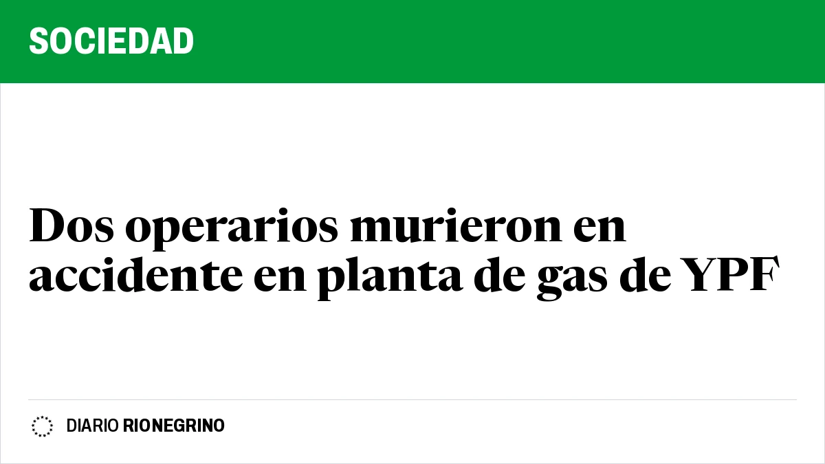 Dos operarios murieron en accidente en planta de gas de YPF