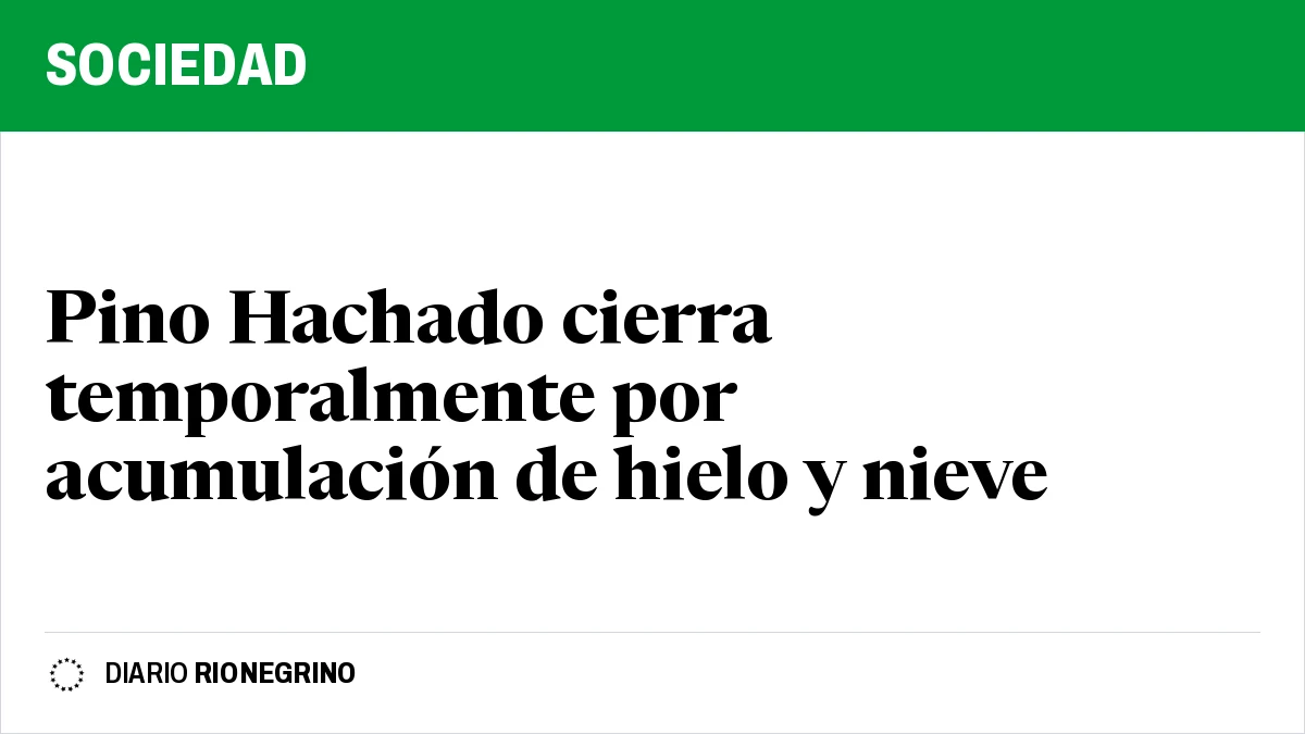 Placa de Rionegrino: Pino Hachado cierra temporalmente por acumulación de hielo y nieve