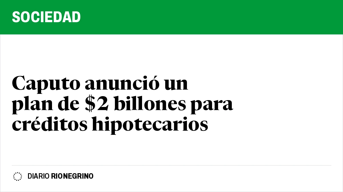 Caputo anunció un plan de $2 billones para créditos hipotecarios