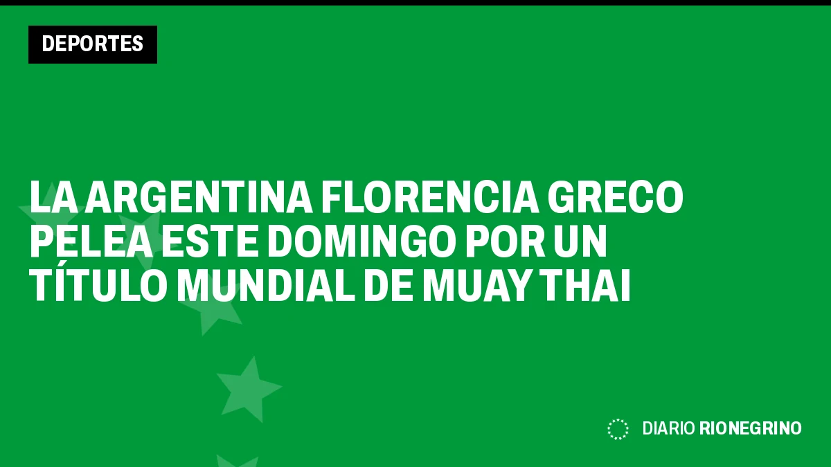 Placa de Rionegrino: La argentina Florencia Greco pelea este domingo por un título mundial de Muay Thai