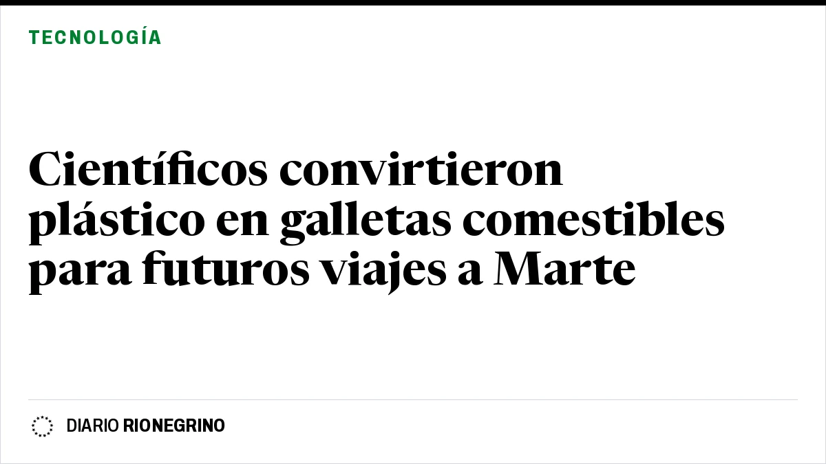 Placa de Rionegrino: Científicos convirtieron plástico en galletas comestibles para futuros viajes a Marte