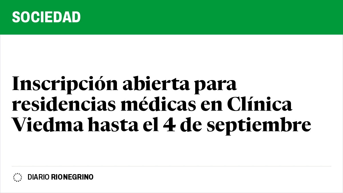 Placa de Rionegrino: Inscripción abierta para residencias médicas en Clínica Viedma hasta el 4 de septiembre