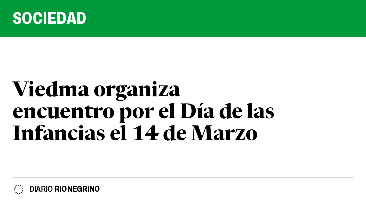 Placa de Rionegrino: Viedma organiza encuentro por el Día de las Infancias el 14 de Marzo