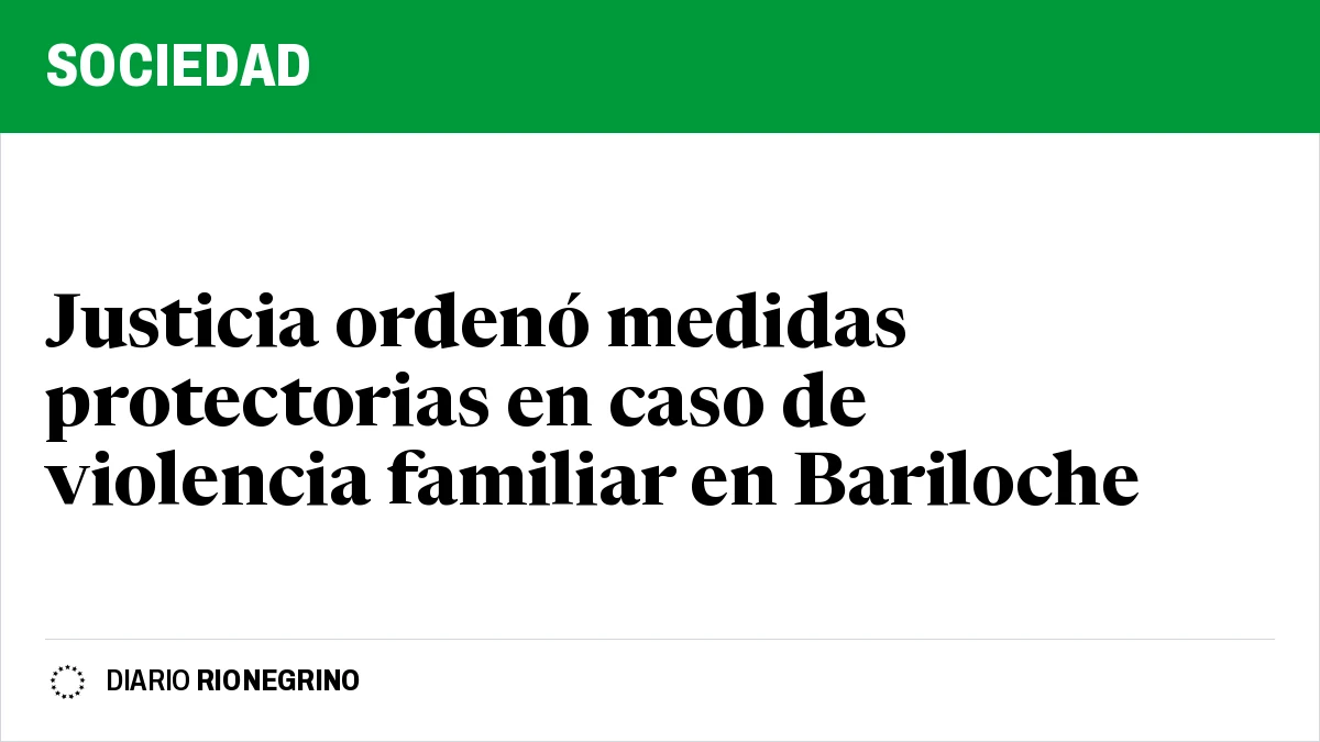 Placa de Rionegrino: Justicia ordenó medidas protectorias en caso de violencia familiar en Bariloche