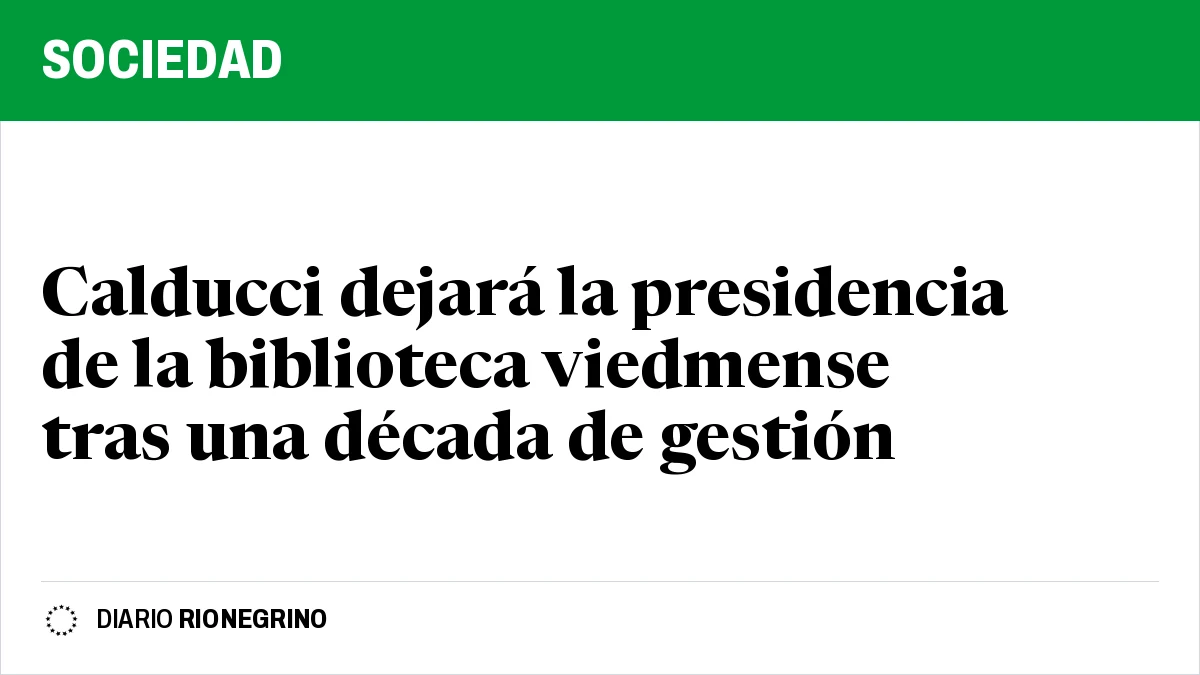 Placa de Rionegrino: Calducci dejará la presidencia de la biblioteca viedmense tras una década de gestión