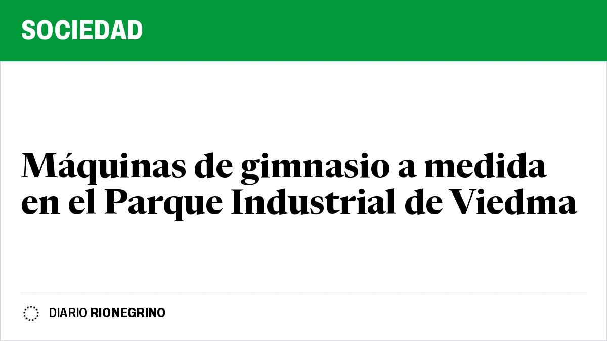 Placa de Rionegrino: Máquinas de gimnasio a medida en el Parque Industrial de Viedma