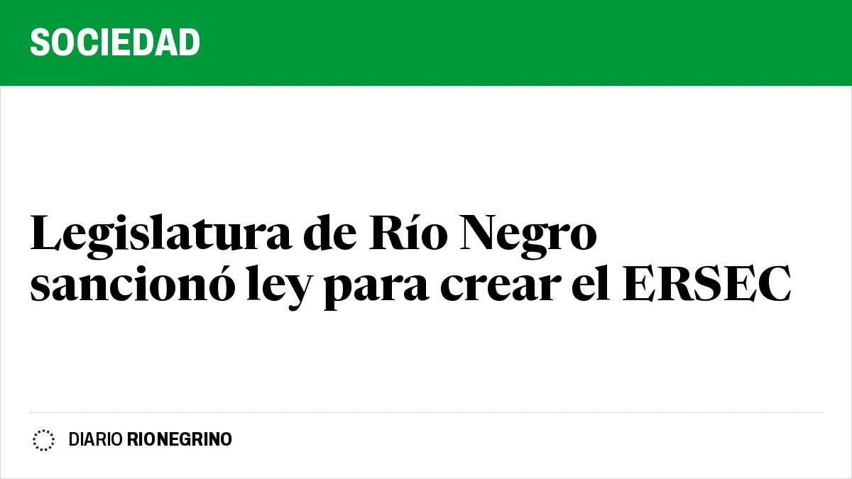 Legislatura de Río Negro sancionó ley para crear el ERSEC