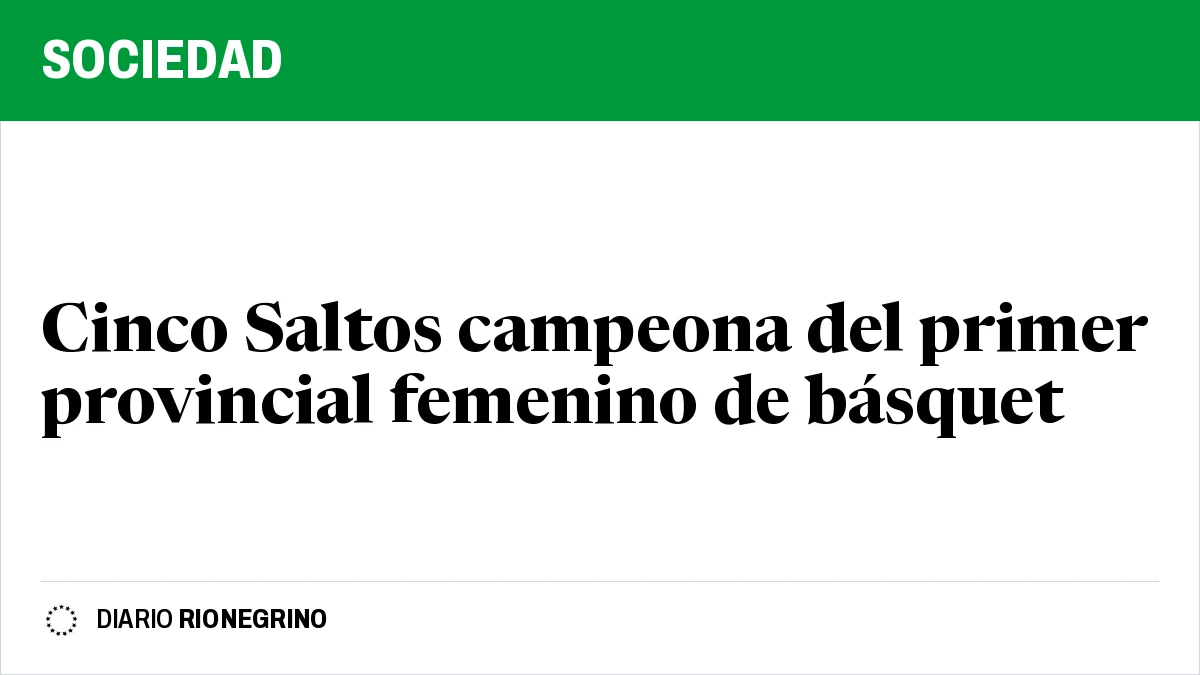 Placa de Rionegrino: Cinco Saltos campeona del primer provincial femenino de básquet