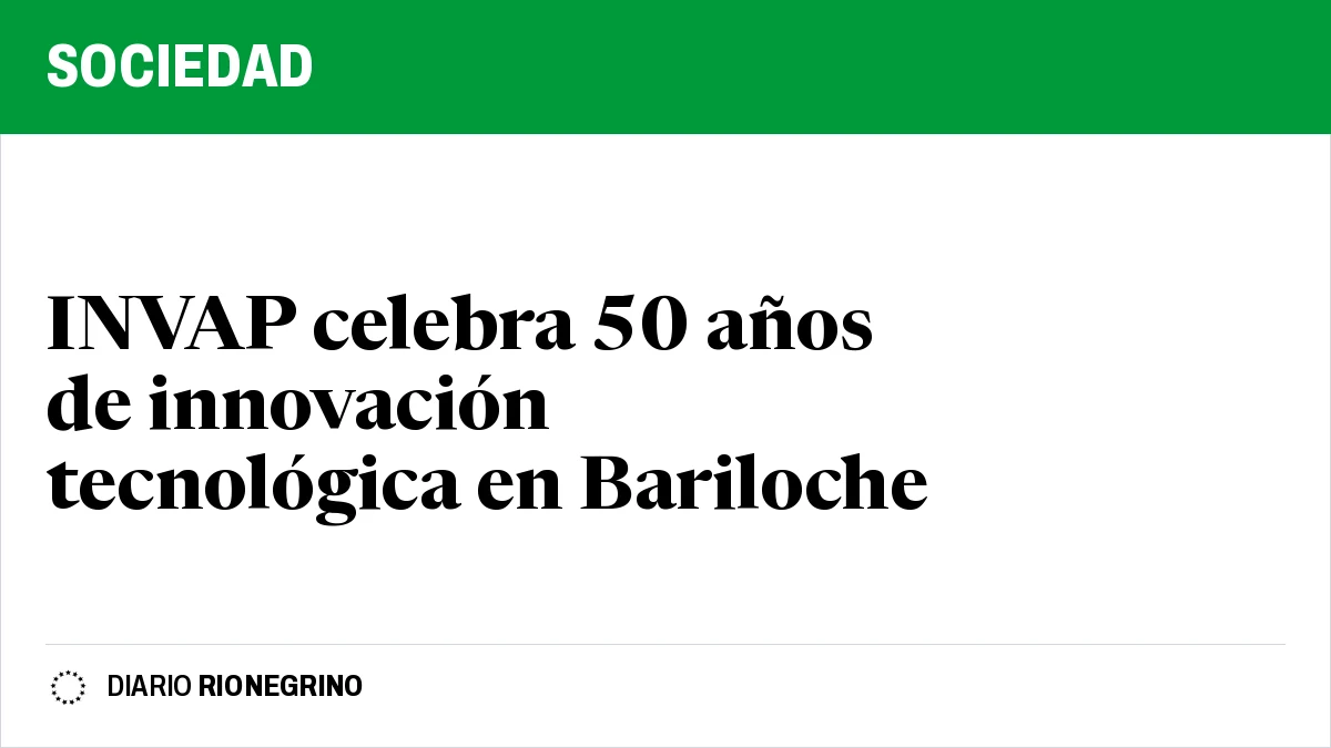 Placa de Rionegrino: INVAP celebra 50 años de innovación tecnológica en Bariloche