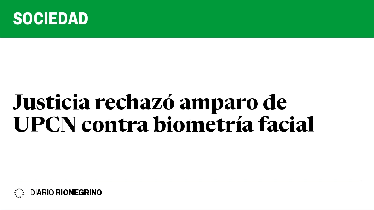 Placa de Rionegrino: Justicia rechazó amparo de UPCN contra biometría facial