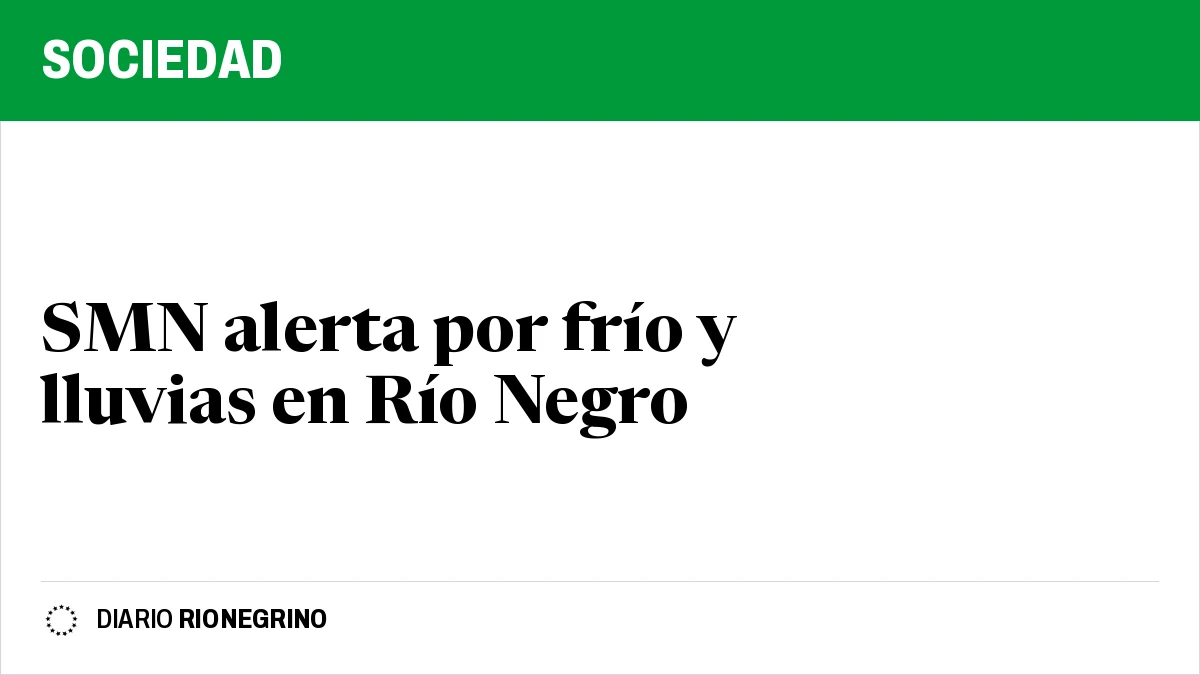 Placa de Rionegrino: SMN alerta por frío y lluvias en Río Negro