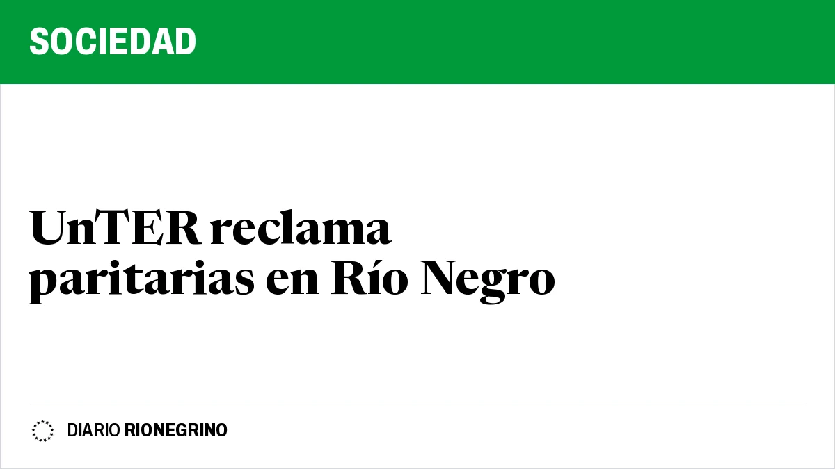 Placa de Rionegrino: UnTER reclama paritarias en Río Negro