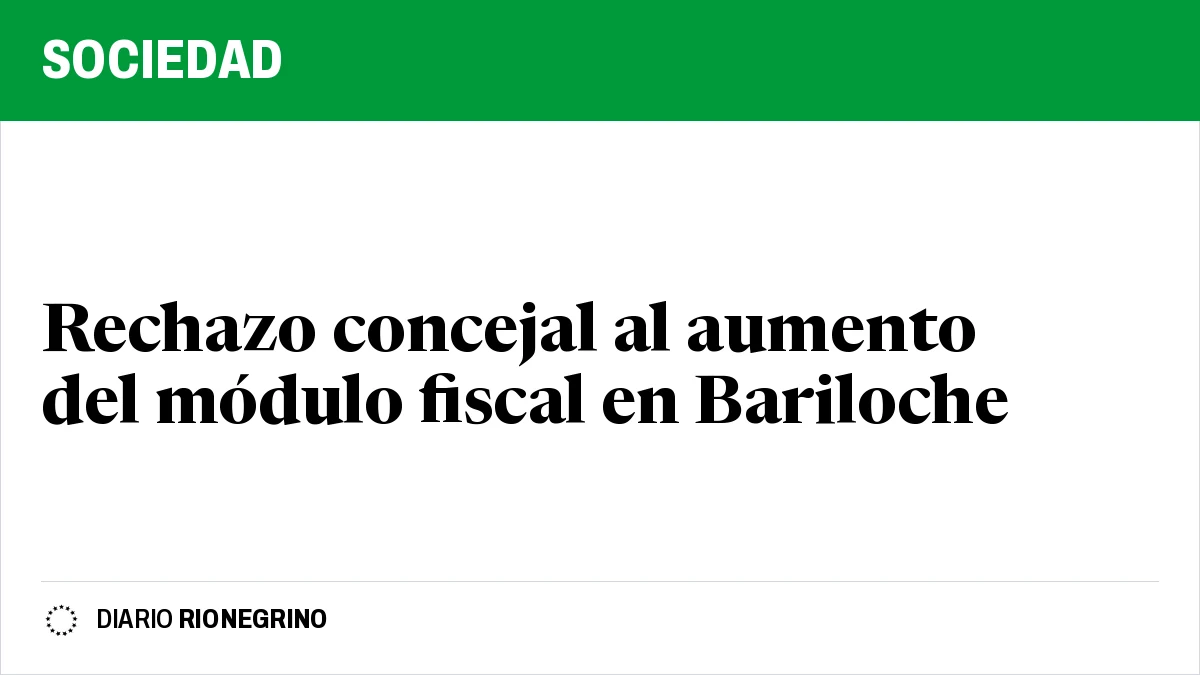 Placa de Rionegrino: Rechazo concejal al aumento del módulo fiscal en Bariloche