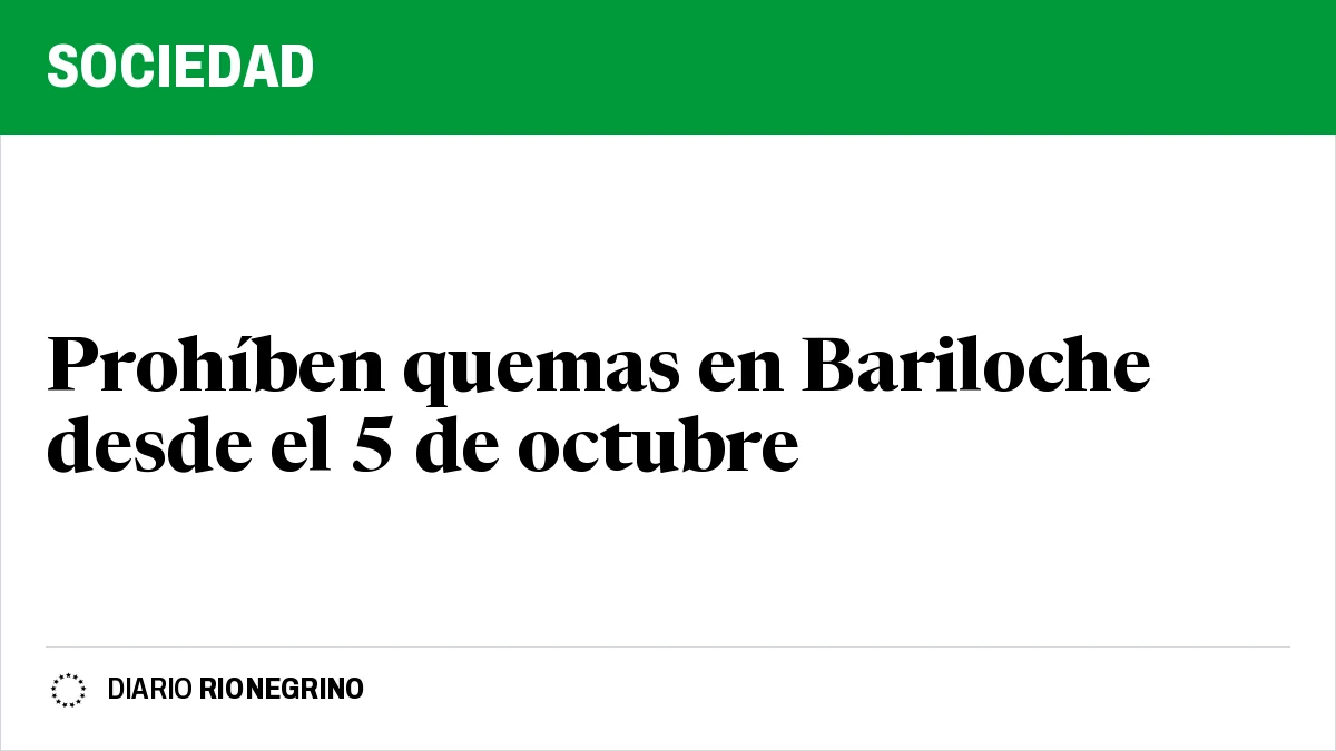 Placa de Rionegrino: Prohíben quemas en Bariloche desde el 5 de octubre