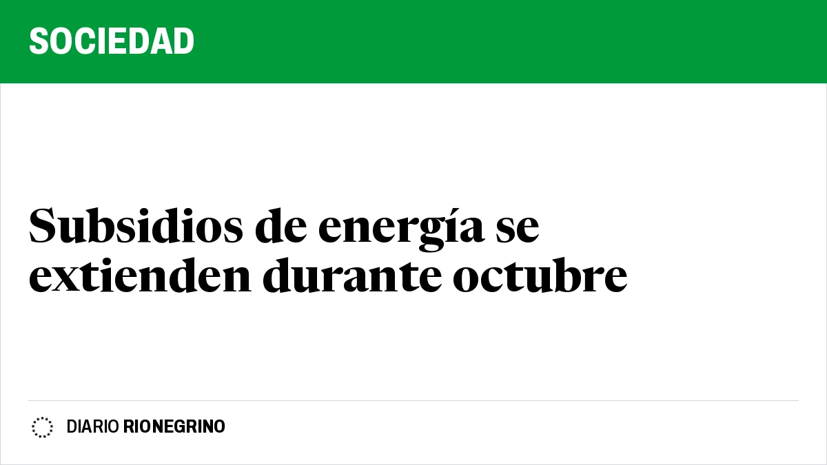 Placa de Rionegrino: Subsidios de energía se extienden durante octubre