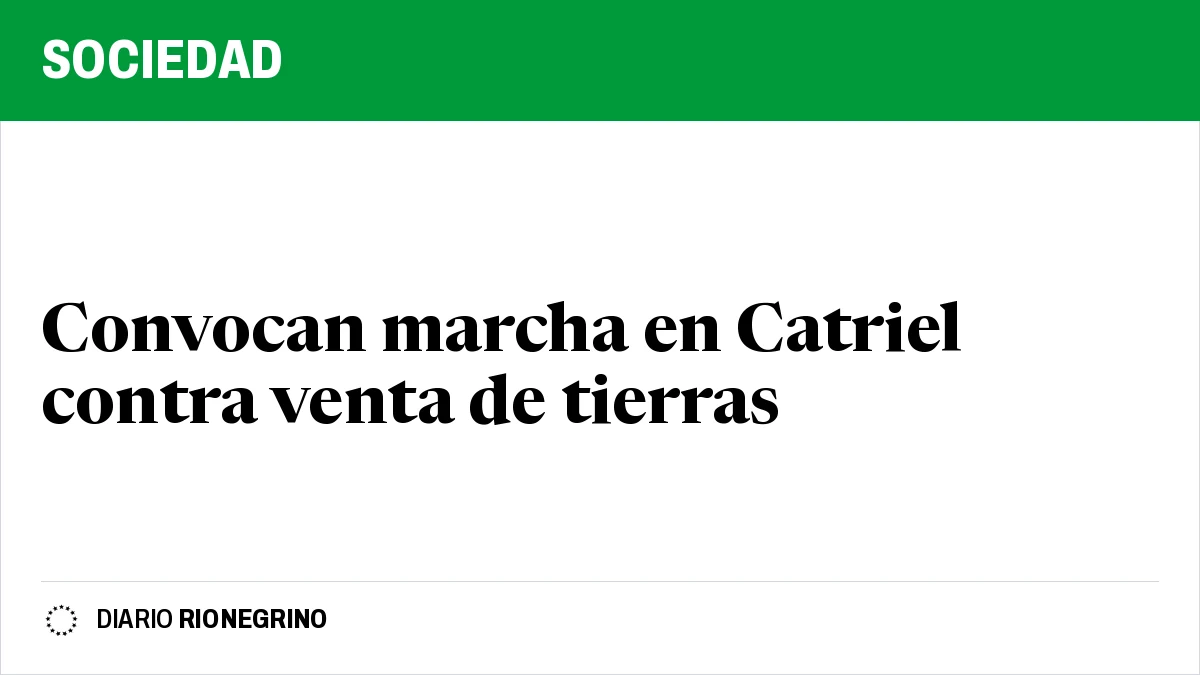 Placa de Rionegrino: Convocan marcha en Catriel contra venta de tierras