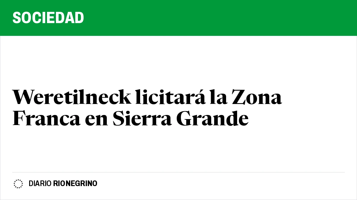Placa de Rionegrino: Weretilneck licitará la Zona Franca en Sierra Grande