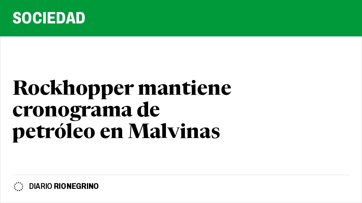 Placa de Rionegrino: Rockhopper mantiene cronograma de petróleo en Malvinas