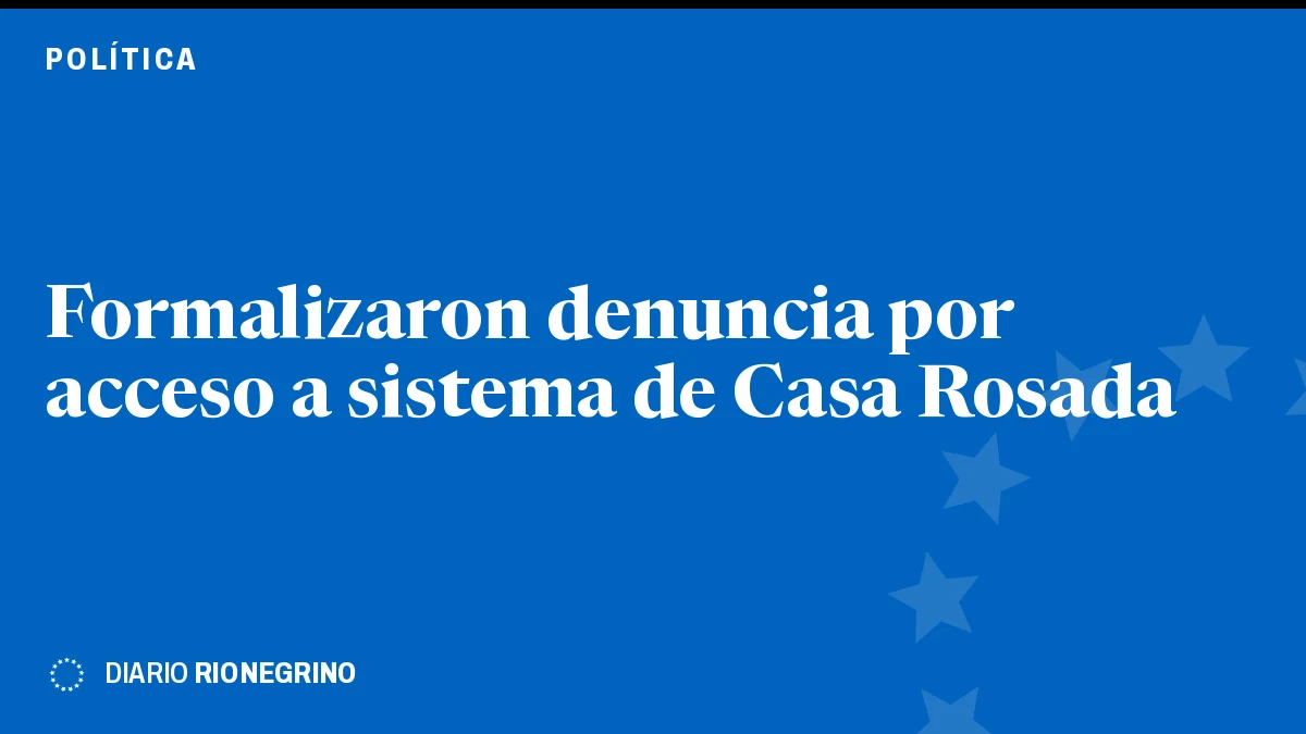 Placa de Rionegrino: Formalizaron denuncia por acceso a sistema de Casa Rosada