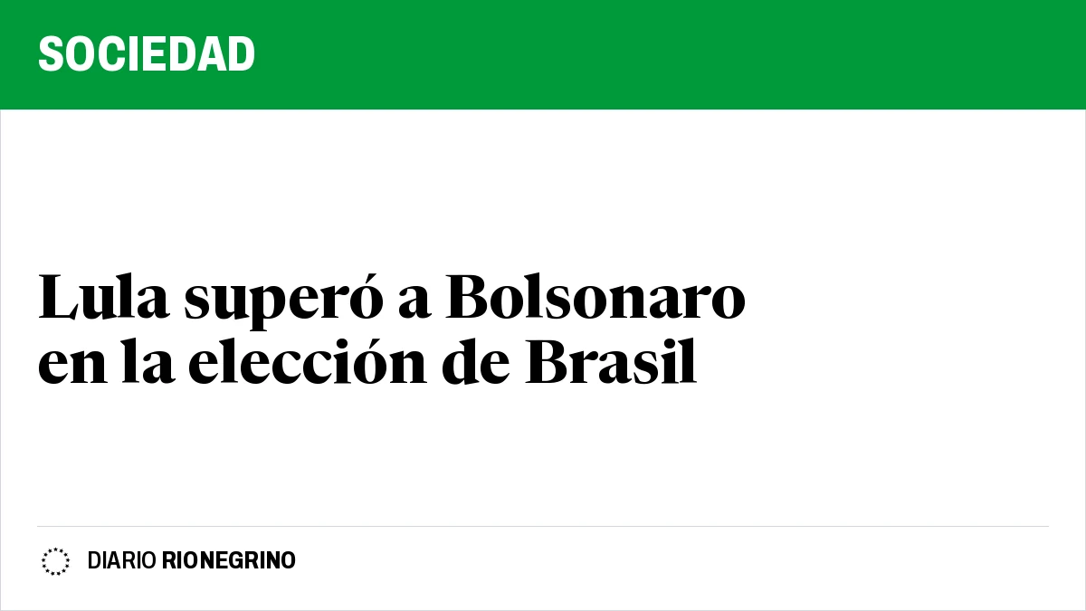 Placa de Rionegrino: Lula superó a Bolsonaro en la elección de Brasil