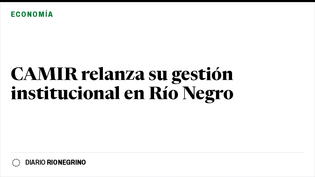 Placa de Rionegrino: CAMIR relanza su gestión institucional en Río Negro