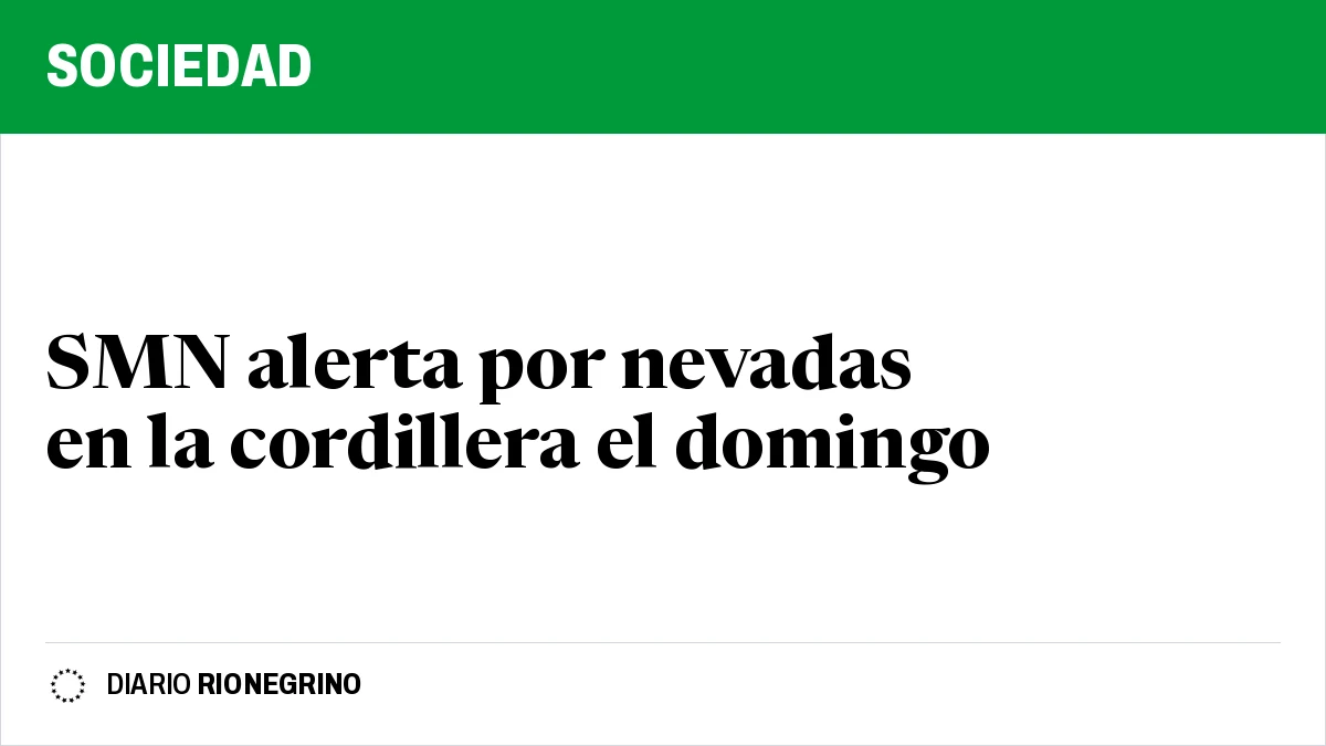 Placa de Rionegrino: SMN alerta por nevadas en la cordillera el domingo