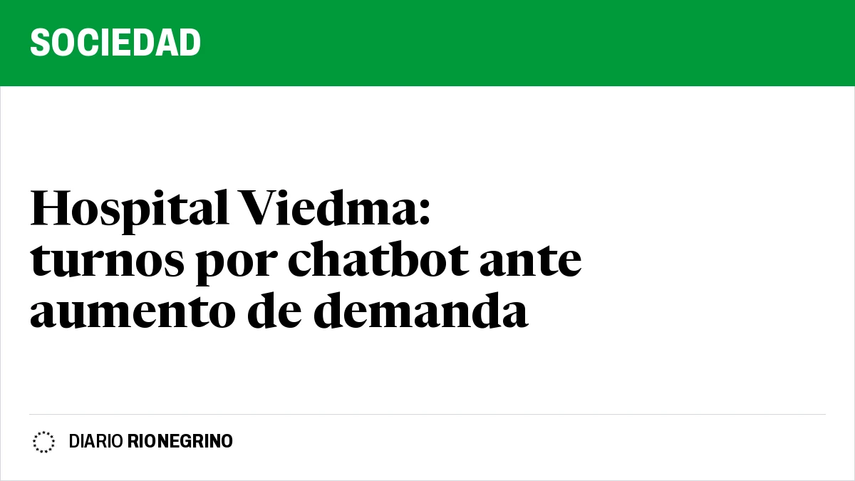 Placa de Rionegrino: Hospital Viedma: turnos por chatbot ante aumento de demanda