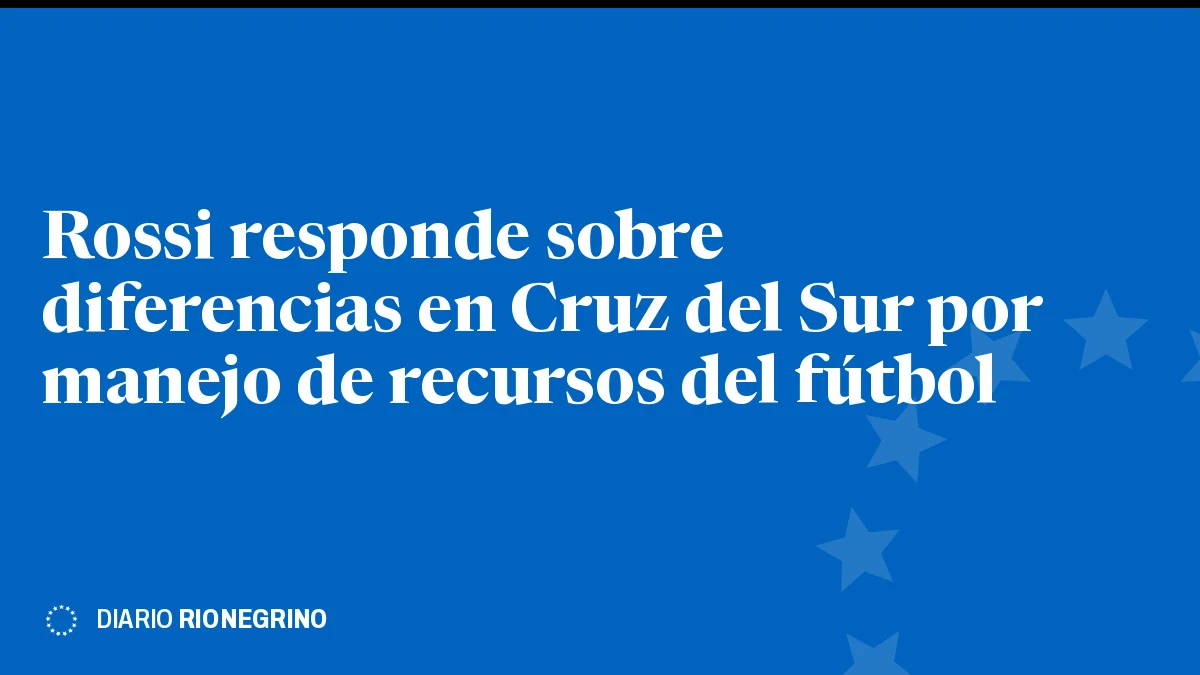 Placa de Rionegrino: Rossi responde sobre diferencias en Cruz del Sur por manejo de recursos del fútbol