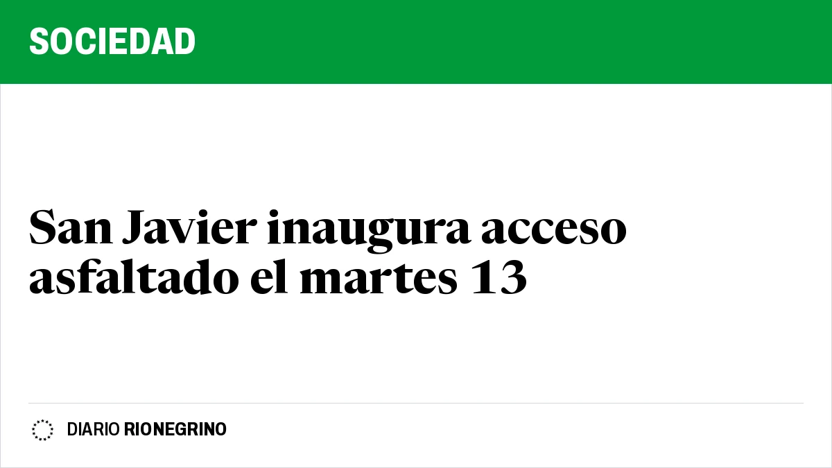 Placa de Rionegrino: San Javier inaugura acceso asfaltado el martes 13