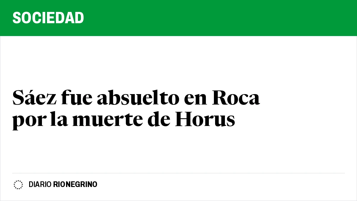 Placa de Rionegrino: Sáez fue absuelto en Roca por la muerte de Horus
