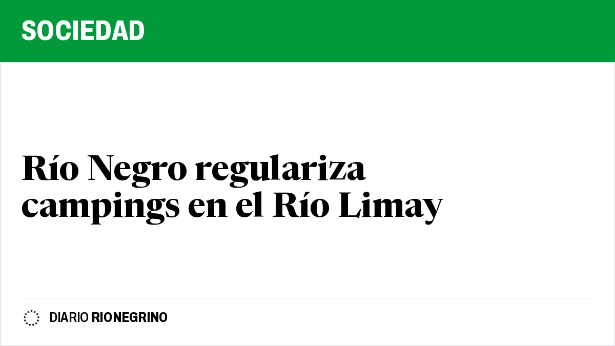 Placa de Rionegrino: Río Negro regulariza campings en el Río Limay