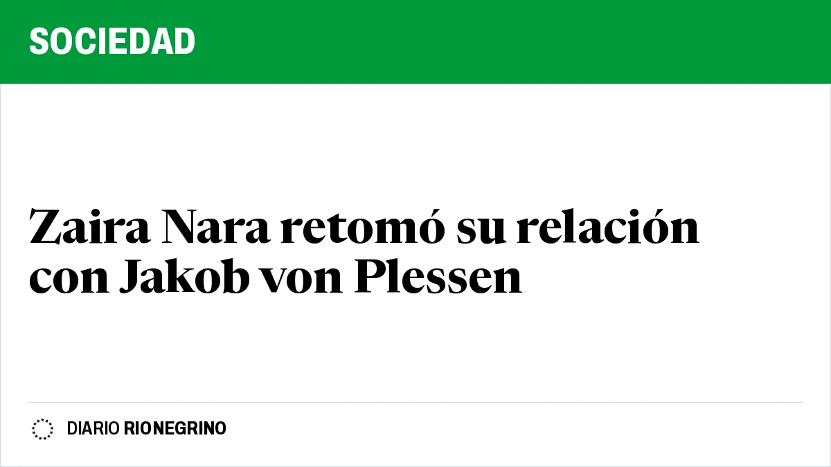 Placa de Rionegrino: Zaira Nara retomó su relación con Jakob von Plessen