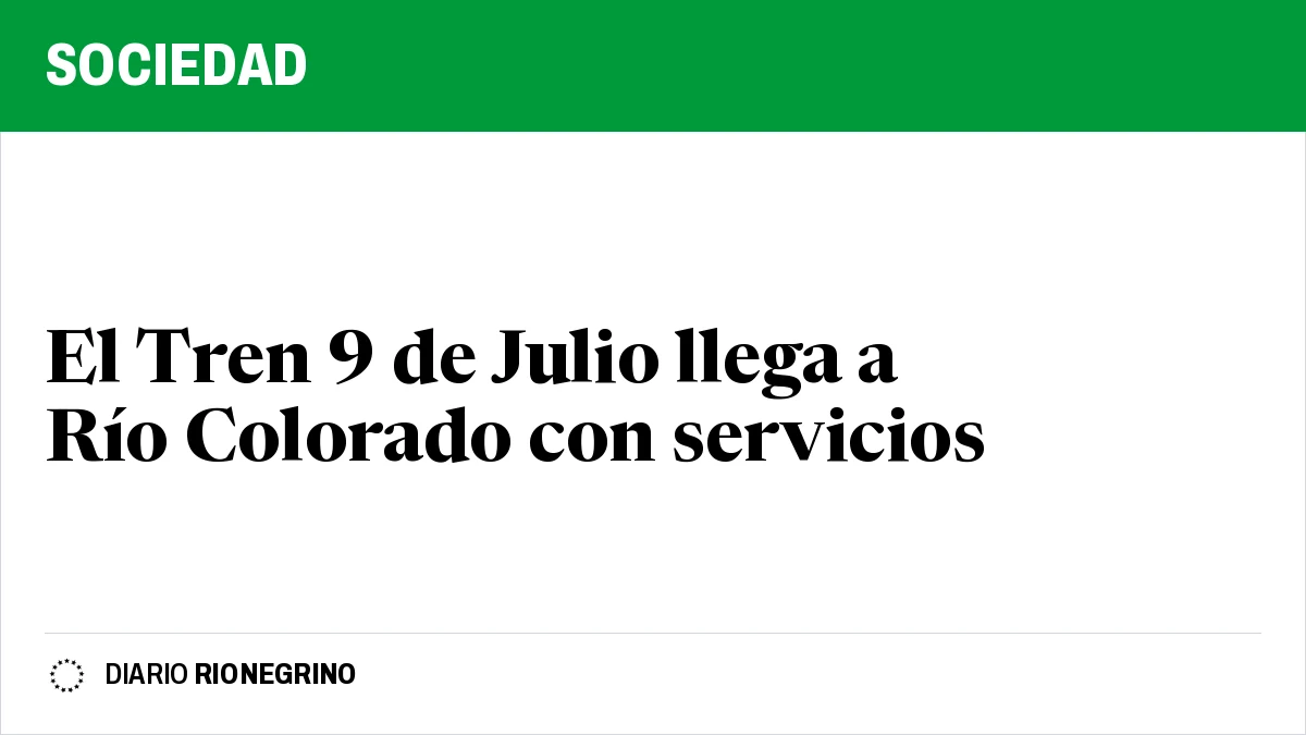 Placa de Rionegrino: El Tren 9 de Julio llega a Río Colorado con servicios