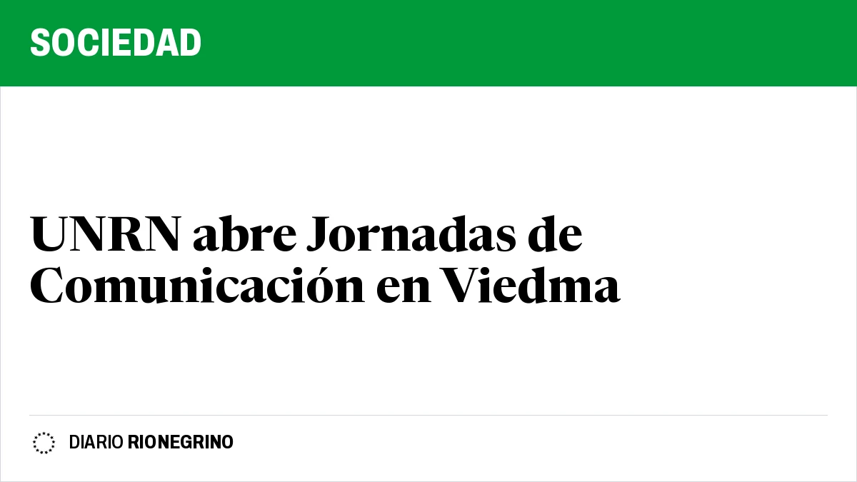 Placa de Rionegrino: UNRN abre Jornadas de Comunicación en Viedma