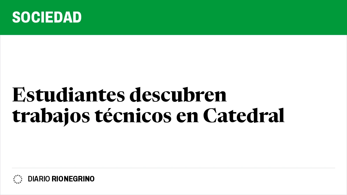 Placa de Rionegrino: Estudiantes descubren trabajos técnicos en Catedral