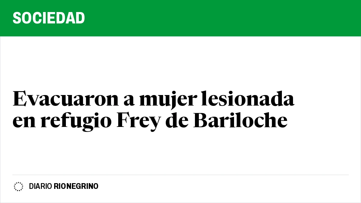 Placa de Rionegrino: Evacuaron a mujer lesionada en refugio Frey de Bariloche