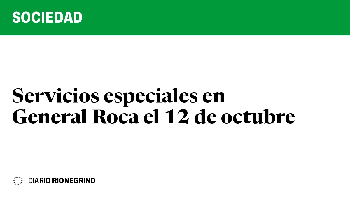 Placa de Rionegrino: Servicios especiales en General Roca el 12 de octubre