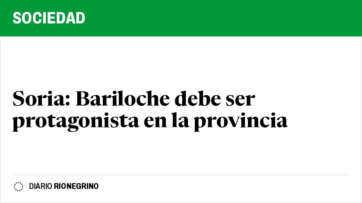 Placa de Rionegrino: Soria: Bariloche debe ser protagonista en la provincia