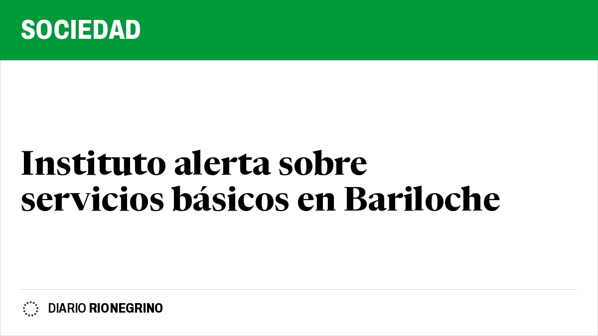 Placa de Rionegrino: Instituto alerta sobre servicios básicos en Bariloche